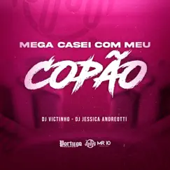 Mega Casei Com Meu Copão - Single by Dj Jessica Andreotti & Dj Victinho album reviews, ratings, credits
