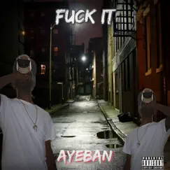 F**k It - Single by Aye Ban album reviews, ratings, credits