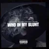 WHO IN MY BLUNT - Single (feat. Milo Floxks, Jahh Floxk & MORI) - Single album lyrics, reviews, download