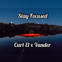Stay Focused (feat. VANDER) - Single by Curt El album reviews, ratings, credits
