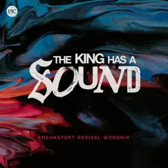 The King Has a Sound by FreshStart Revival Worship album reviews, ratings, credits