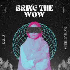 Bring the Wow - Single by Kali J & Nathan Fields album reviews, ratings, credits