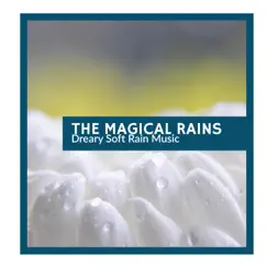 The Magical Rains - Dreary Soft Rain Music by Relaxing Rain Sounds album reviews, ratings, credits