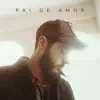 Pai de Amor - Single album lyrics, reviews, download