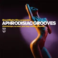 Aphrodisiac Grooves (Downtempo, Nu Soul, Mellow Grooves) by Black Mighty Wax album reviews, ratings, credits