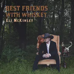Best Friends With Whiskey - Single by Eli McKinley album reviews, ratings, credits