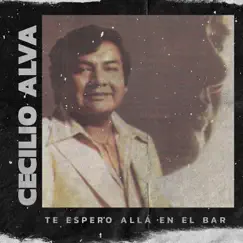 Te espero allá en el bar - Single by Cecilio Alva album reviews, ratings, credits