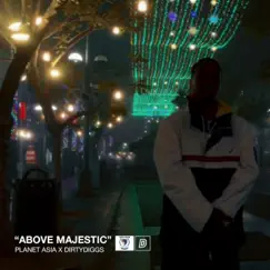 Above Majestic (feat. Planet Asia & DirtyDiggs) Song Lyrics
