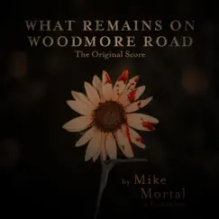 What Remains on Woodmore Road (Original Score from the Short Film) by Mike Mortal album reviews, ratings, credits