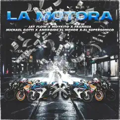 La Motora (feat. Androide El Menor, Michael Gotti, Fransua, Moykito & El supersonico) Song Lyrics