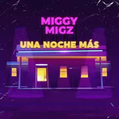 Una Noche Más - Single by Miggy Migz album reviews, ratings, credits
