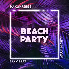 Beach Party: Sexy Beat, Warm Nights by Tropical Chill Music Land, Summer Pool Party Chillout Music & DJ Canabiss album reviews, ratings, credits