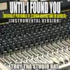 Until I Found You (Originally Performed by Stephen Sanchez and Em Biehold) [Instrumental Version] - Single album lyrics, reviews, download