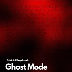 GHOST MODE (feat. DeepSoundz) - Single by DJ Micsir album reviews, ratings, credits