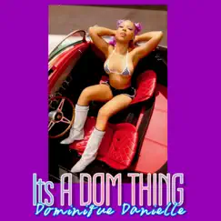 Its a DOM THING - Single by Dominique Danielle album reviews, ratings, credits