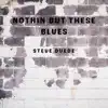 Nothing But These Blues - Single album lyrics, reviews, download