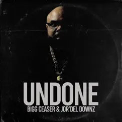 Undone (feat. Jor'del Downz) - Single by Bigg Ceaser album reviews, ratings, credits
