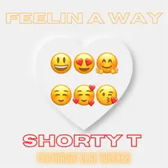 Feelin a Way (feat. Elae Weekes) - Single by Shorty T album reviews, ratings, credits