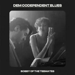 Dem Codependent Blues - Single by Bobby Of The Teemates album reviews, ratings, credits