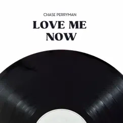 Love Me Now - Single by Chase Perryman album reviews, ratings, credits