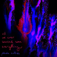 All We Ever Wanted Was Everything - Single by Phoebe Collins album reviews, ratings, credits