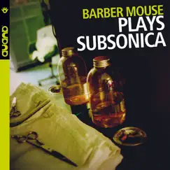 Plays Subsonica (feat. Samuel) by Barber Mouse album reviews, ratings, credits