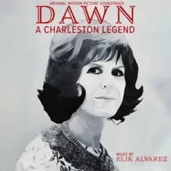Dawn: A Charleston Legend (Original Motion Picture Soundtrack) by Elik Alvarez album reviews, ratings, credits