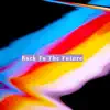 Back To the Future - Single album lyrics, reviews, download