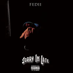 Sorry im Late - EP by Fedii album reviews, ratings, credits