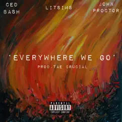 Everywhere We Go (feat. LitSims & John Proctor) - Single by Ced Bash album reviews, ratings, credits
