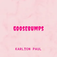 Goosebumps - Single by Karlton Paul album reviews, ratings, credits