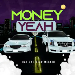 Money Yeah - Single by Dat One Deep Meskin album reviews, ratings, credits