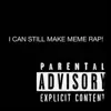 I Can Still Make Meme Rap! album lyrics, reviews, download