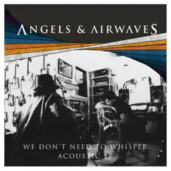 We Don't Need To Whisper (Acoustic Version) - EP by Angels & Airwaves album reviews, ratings, credits