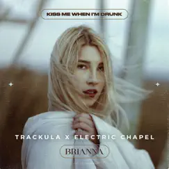 Kiss Me When I'm Drunk - Single by Electric Chapel, Trackula & Brianna album reviews, ratings, credits