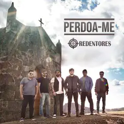 Perdoa-Me - Single by Redentores album reviews, ratings, credits