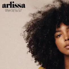 Where Did You Go? - Single by Arlissa album reviews, ratings, credits