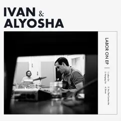 Labor On - EP by Ivan & Alyosha album reviews, ratings, credits