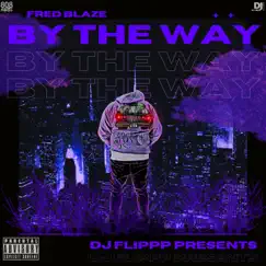 By the Way - Single by DJ Flippp & Fred Blaze album reviews, ratings, credits