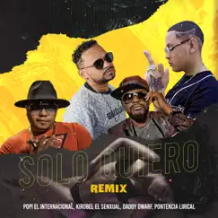Solo Quiero Remix kirobel el senxual Daddy Dwarf Potencia Lirical - Single by Popi El Internacional album reviews, ratings, credits