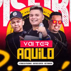 Vai Ter Aquilo - Single by MATHEUS CANTOR, Turma da Pisadinha & Mc Itanhaém album reviews, ratings, credits