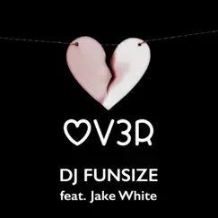 OV3R (feat. Jake White) - Single by DJ Funsize album reviews, ratings, credits