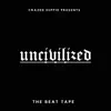 Uncivilized: The Beat Tape album lyrics, reviews, download