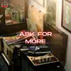 Ask For More - Single album lyrics, reviews, download