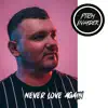 Never Love Again - Single album lyrics, reviews, download