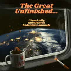 Chemically Imbalanced Hedonistic Animals - EP by The Great Unfinished... album reviews, ratings, credits