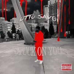 Stuck On You - Single by Otto Sav0 album reviews, ratings, credits