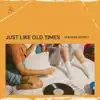 Just Like Old Times - Single album lyrics, reviews, download