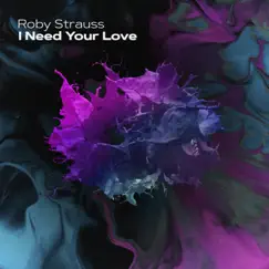 I Need Your Love - Single by Roby Strauss album reviews, ratings, credits