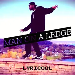 Man on a Ledge (Radio Edit) - Single by Lyricool album reviews, ratings, credits